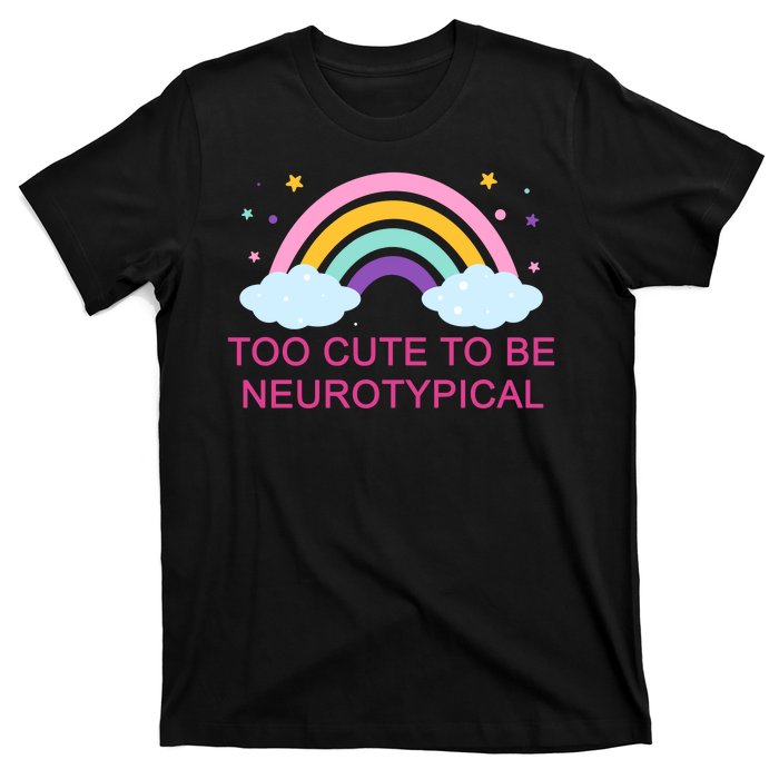 Too Cute To Be Neurotypical Rainbow T-Shirt