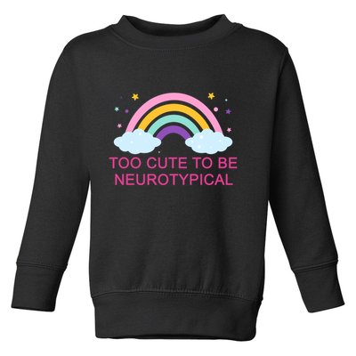 Too Cute To Be Neurotypical Rainbow Toddler Sweatshirt