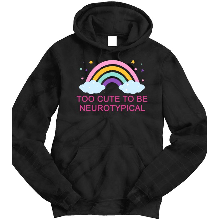 Too Cute To Be Neurotypical Rainbow Tie Dye Hoodie