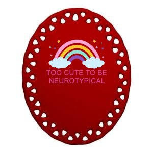 Too Cute To Be Neurotypical Rainbow Ceramic Oval Ornament