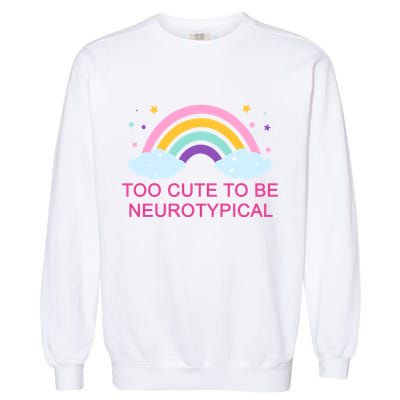 Too Cute To Be Neurotypical Rainbow Garment-Dyed Sweatshirt