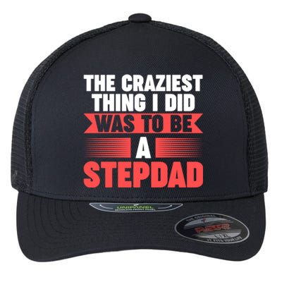 Then Craziest Thing I Did To Be A Stepdad Stepdad Cool Gift Flexfit Unipanel Trucker Cap