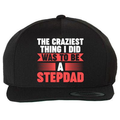 Then Craziest Thing I Did To Be A Stepdad Stepdad Cool Gift Wool Snapback Cap