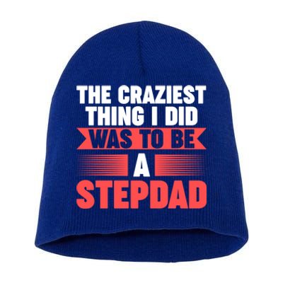 Then Craziest Thing I Did To Be A Stepdad Stepdad Cool Gift Short Acrylic Beanie