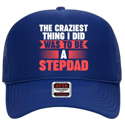 Then Craziest Thing I Did To Be A Stepdad Stepdad Cool Gift High Crown Mesh Back Trucker Hat