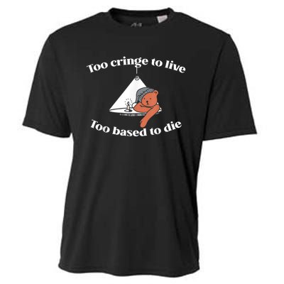 Too Cringe To Live Too Based To Die Funny Cooling Performance Crew T-Shirt