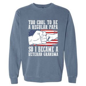 Too Cool To Be A Regular Papa So I Veteran Grandma Father Gift Garment-Dyed Sweatshirt