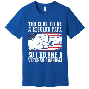 Too Cool To Be A Regular Papa So I Veteran Grandma Father Gift Premium T-Shirt