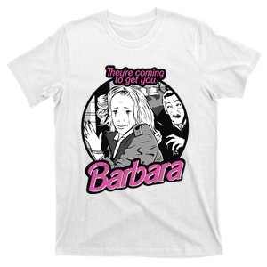 Theyre Coming To Get You Barbara T-Shirt