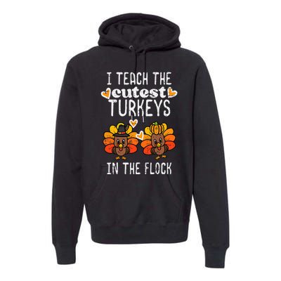 Teach Cutest Turkeys Flock Thanksgiving Teacher Fall Premium Hoodie