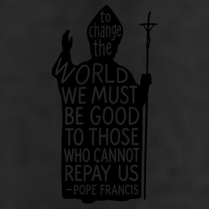 To Change The World We Must Be Good To Those Who Cannot Repay Us  Rest In Peace Pope Francis 25L Jumbo Tote