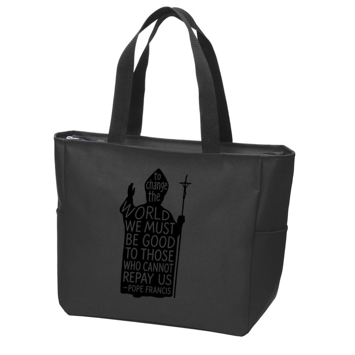 To Change The World We Must Be Good To Those Who Cannot Repay Us  Rest In Peace Pope Francis Zip Tote Bag