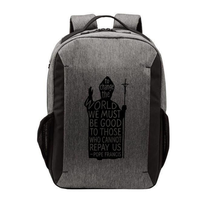 To Change The World We Must Be Good To Those Who Cannot Repay Us  Rest In Peace Pope Francis Vector Backpack