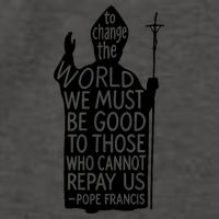 To Change The World We Must Be Good To Those Who Cannot Repay Us  Rest In Peace Pope Francis Vector Backpack