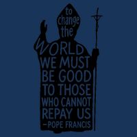 To Change The World We Must Be Good To Those Who Cannot Repay Us  Rest In Peace Pope Francis Infant Baby Jersey Bodysuit