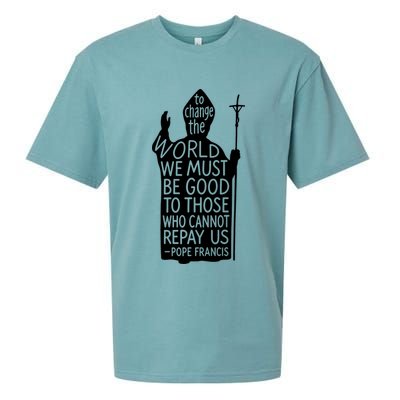To Change The World We Must Be Good To Those Who Cannot Repay Us  Rest In Peace Pope Francis Sueded Cloud Jersey T-Shirt