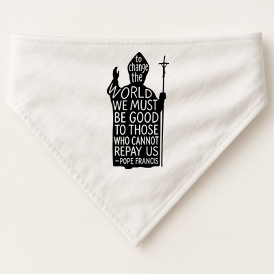 To Change The World We Must Be Good To Those Who Cannot Repay Us  Rest In Peace Pope Francis USA-Made Doggie Bandana