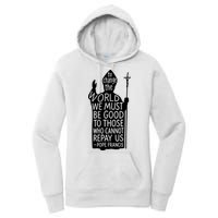 To Change The World We Must Be Good To Those Who Cannot Repay Us  Rest In Peace Pope Francis Women's Pullover Hoodie