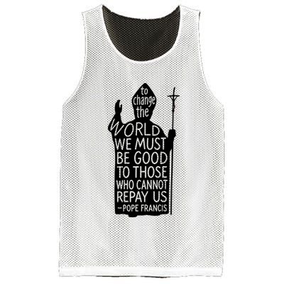 To Change The World We Must Be Good To Those Who Cannot Repay Us  Rest In Peace Pope Francis Mesh Reversible Basketball Jersey Tank