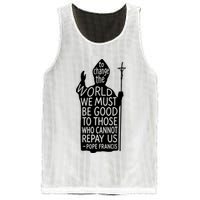To Change The World We Must Be Good To Those Who Cannot Repay Us  Rest In Peace Pope Francis Mesh Reversible Basketball Jersey Tank