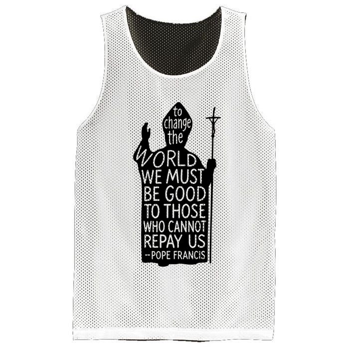To Change The World We Must Be Good To Those Who Cannot Repay Us  Rest In Peace Pope Francis Mesh Reversible Basketball Jersey Tank