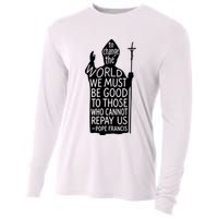 To Change The World We Must Be Good To Those Who Cannot Repay Us  Rest In Peace Pope Francis Cooling Performance Long Sleeve Crew