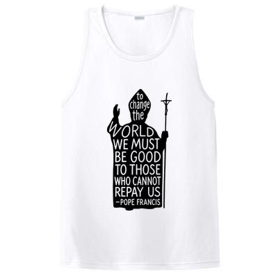 To Change The World We Must Be Good To Those Who Cannot Repay Us  Rest In Peace Pope Francis PosiCharge Competitor Tank