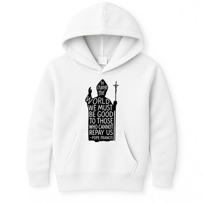 To Change The World We Must Be Good To Those Who Cannot Repay Us  Rest In Peace Pope Francis Kids Hoodie