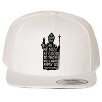 To Change The World We Must Be Good To Those Who Cannot Repay Us  Rest In Peace Pope Francis Wool Snapback Cap