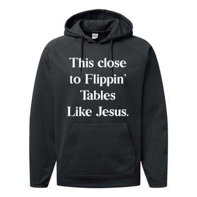 This Close To Flippin Tables Like Jesus Performance Fleece Hoodie