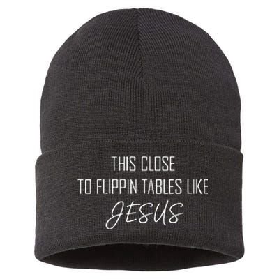 This Close To Flippin Tables Like Jesus Funny Sustainable Knit Beanie