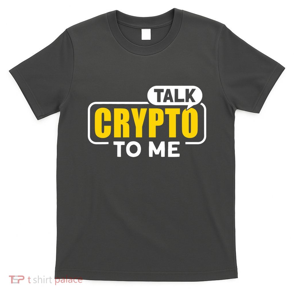 Talk Cypto To Me T-Shirt