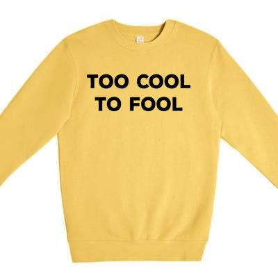 Too Cool To Fool April Fools Day Great Gift Premium Crewneck Sweatshirt