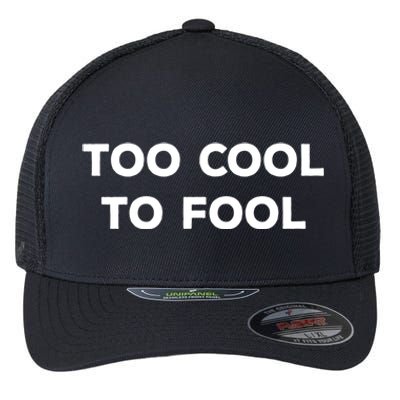 Too Cool To Fool April Fools Day Great Gift Flexfit Unipanel Trucker Cap