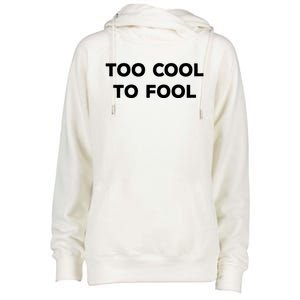 Too Cool To Fool April Fools Day Great Gift Womens Funnel Neck Pullover Hood