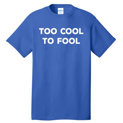 Too Cool To Fool April Fools Day Great Gift Tall T-Shirt