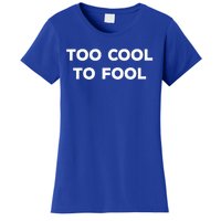 Too Cool To Fool April Fools Day Great Gift Women's T-Shirt