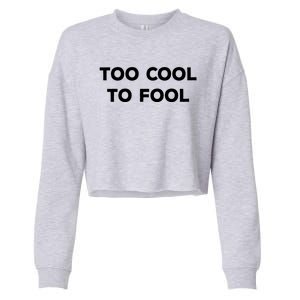 Too Cool To Fool April Fools Day Great Gift Cropped Pullover Crew