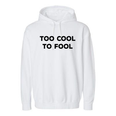 Too Cool To Fool April Fools Day Great Gift Garment-Dyed Fleece Hoodie