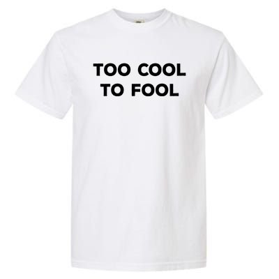 Too Cool To Fool April Fools Day Great Gift Garment-Dyed Heavyweight T-Shirt