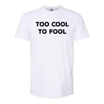 Too Cool To Fool April Fools Day Great Gift Softstyle CVC T-Shirt