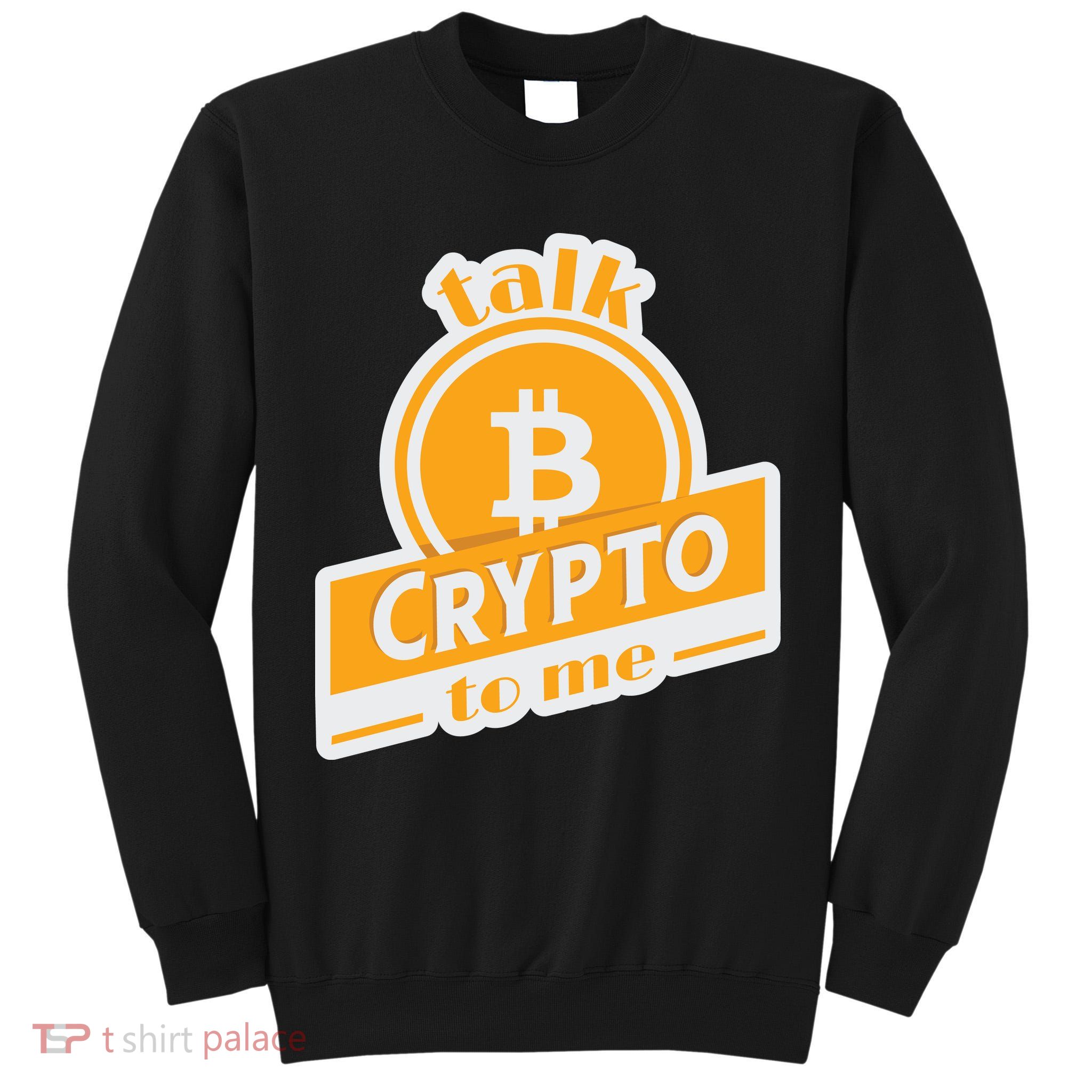 Talk Crypto To Me Bitcoin Tall Sweatshirt