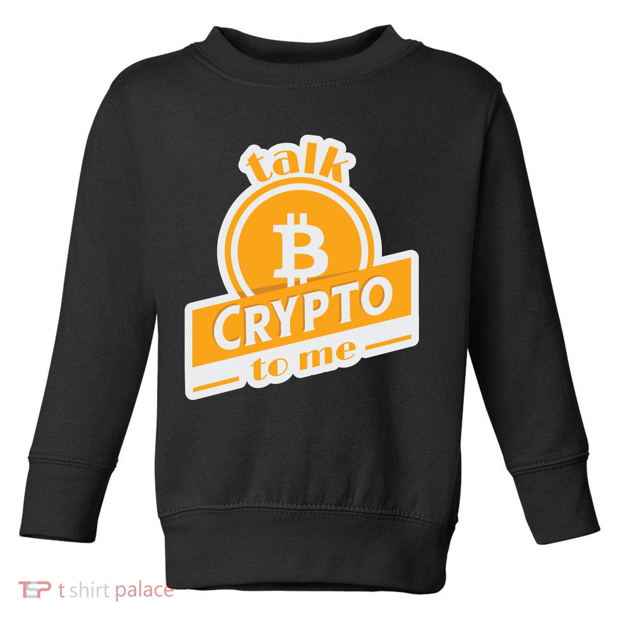 Talk Crypto To Me Bitcoin Toddler Sweatshirt