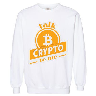 Talk Crypto To Me Bitcoin Garment-Dyed Sweatshirt