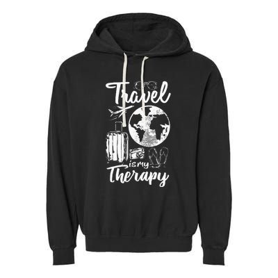 Traveling Camping Trip World Traveler Travel Is My Therapy Garment-Dyed Fleece Hoodie