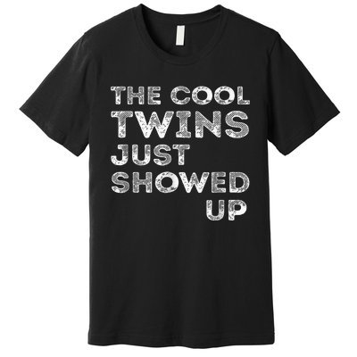 The Cool Twins Just Showed Up Funny Twins Premium T-Shirt