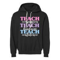 Teach Compassion Teach Kindness Teach Confidence Garment-Dyed Fleece Hoodie