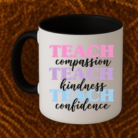 Teach Compassion Teach Kindness Teach Confidence Mug
