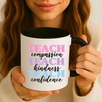 Teach Compassion Teach Kindness Teach Confidence Mug