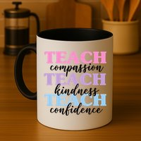 Teach Compassion Teach Kindness Teach Confidence Mug